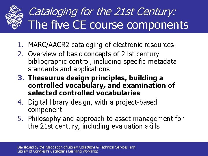 Cataloging for the 21 st Century: The five CE course components 1. MARC/AACR 2