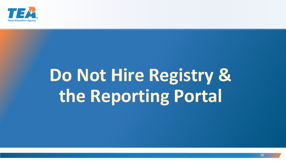 Do Not Hire Registry & the Reporting Portal 56 