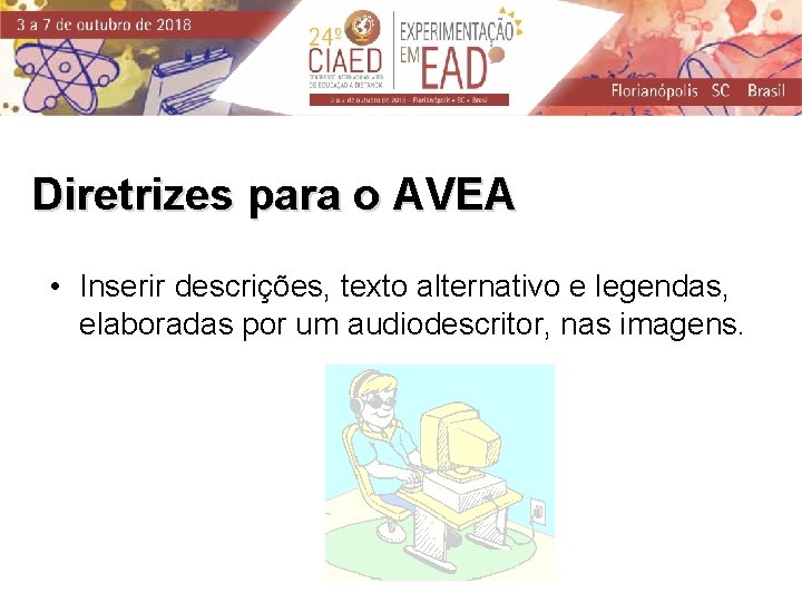 Diretrizes para o AVEA • Inserir descrições, texto alternativo e legendas, elaboradas por um