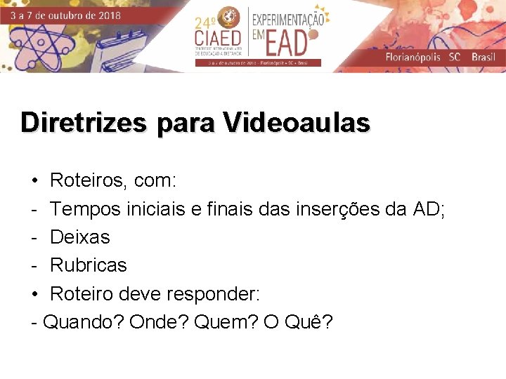 Diretrizes para Videoaulas • Roteiros, com: - Tempos iniciais e finais das inserções da