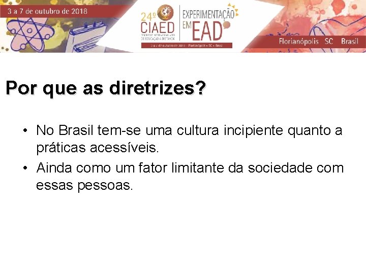 Por que as diretrizes? • No Brasil tem-se uma cultura incipiente quanto a práticas