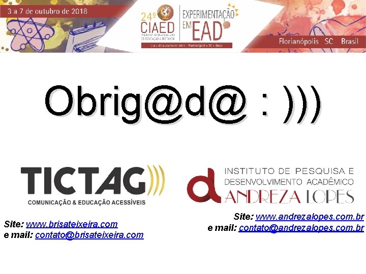 Obrig@d@ : ))) Site: www. brisateixeira. com e mail: contato@brisateixeira. com Site: www. andrezalopes.