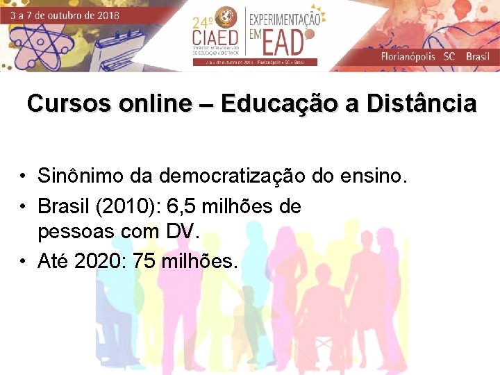 Cursos online – Educação a Distância • Sinônimo da democratização do ensino. • Brasil