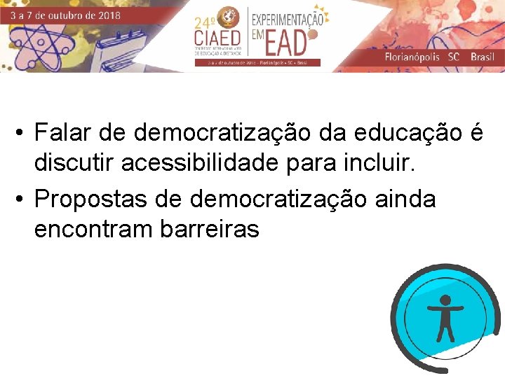  • Falar de democratização da educação é discutir acessibilidade para incluir. • Propostas