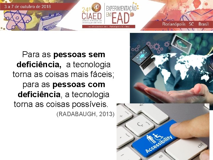 Para as pessoas sem deficiência, a tecnologia torna as coisas mais fáceis; para as