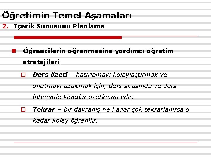 Öğretimin Temel Aşamaları 2. İçerik Sunusunu Planlama n Öğrencilerin öğrenmesine yardımcı öğretim stratejileri o