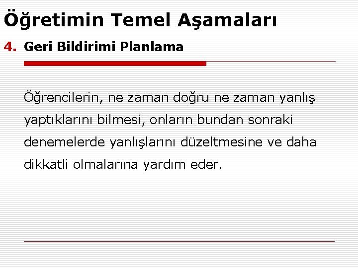 Öğretimin Temel Aşamaları 4. Geri Bildirimi Planlama Öğrencilerin, ne zaman doğru ne zaman yanlış