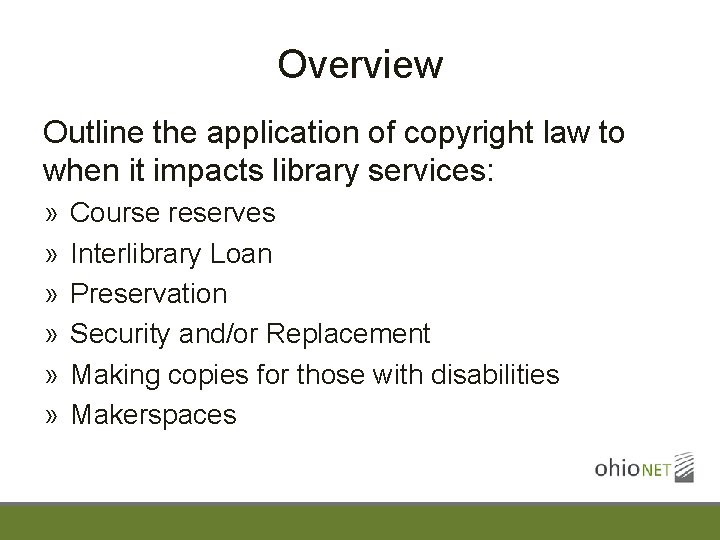 Overview Outline the application of copyright law to when it impacts library services: »