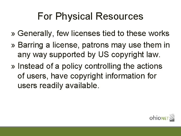 For Physical Resources » Generally, few licenses tied to these works » Barring a