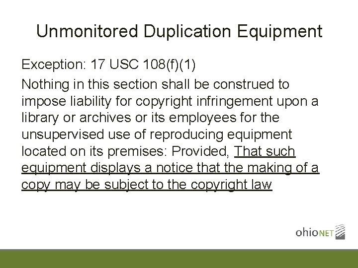 Unmonitored Duplication Equipment Exception: 17 USC 108(f)(1) Nothing in this section shall be construed