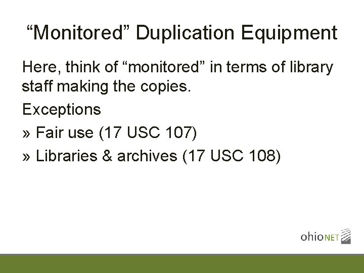 “Monitored” Duplication Equipment Here, think of “monitored” in terms of library staff making the