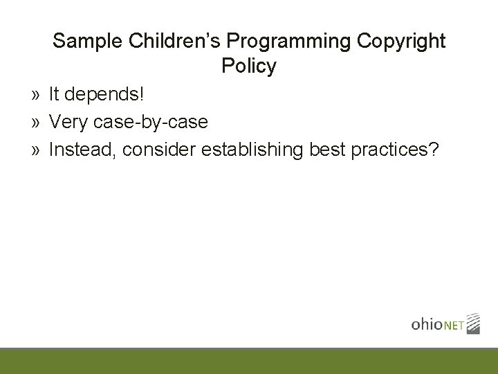 Sample Children’s Programming Copyright Policy » It depends! » Very case-by-case » Instead, consider