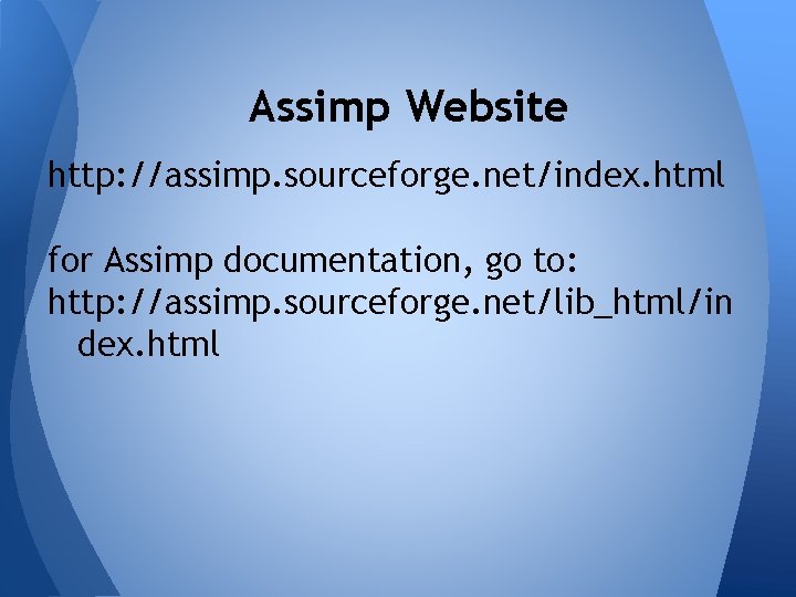 Assimp Website http: //assimp. sourceforge. net/index. html for Assimp documentation, go to: http: //assimp.