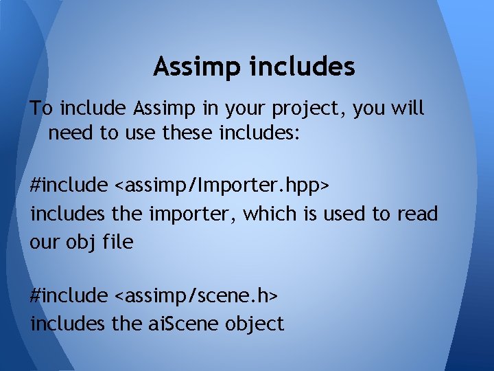 Assimp includes To include Assimp in your project, you will need to use these