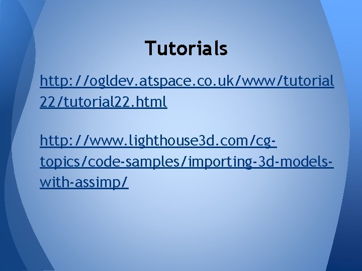Tutorials http: //ogldev. atspace. co. uk/www/tutorial 22. html http: //www. lighthouse 3 d. com/cgtopics/code-samples/importing-3