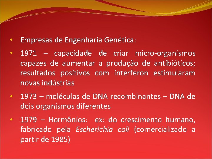  • Empresas de Engenharia Genética: • 1971 – capacidade de criar micro-organismos capazes