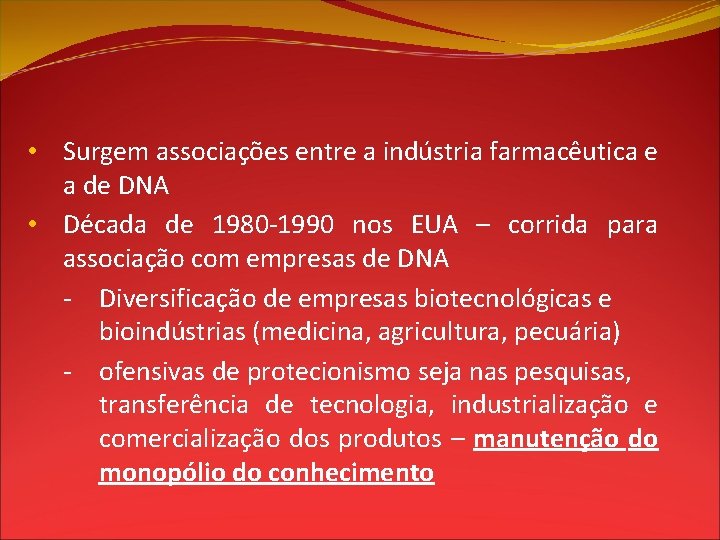  • Surgem associações entre a indústria farmacêutica e a de DNA • Década