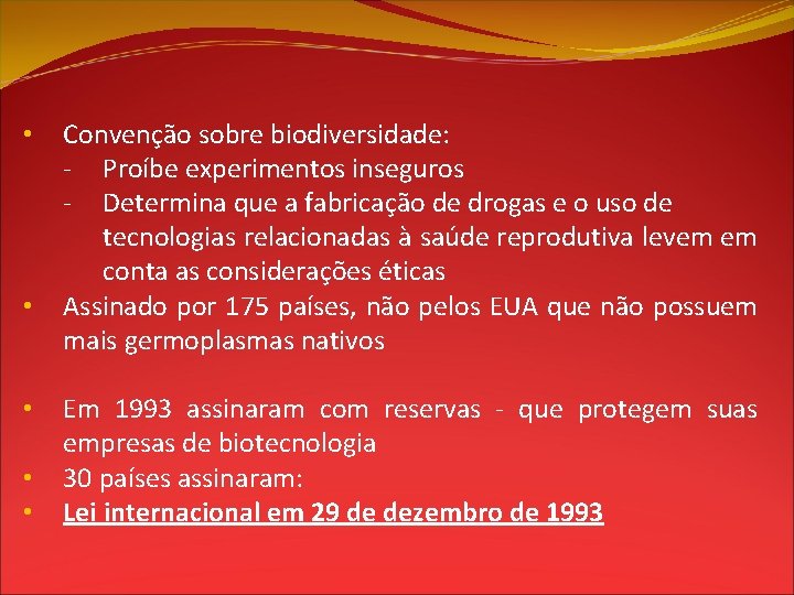  • • • Convenção sobre biodiversidade: - Proíbe experimentos inseguros - Determina que