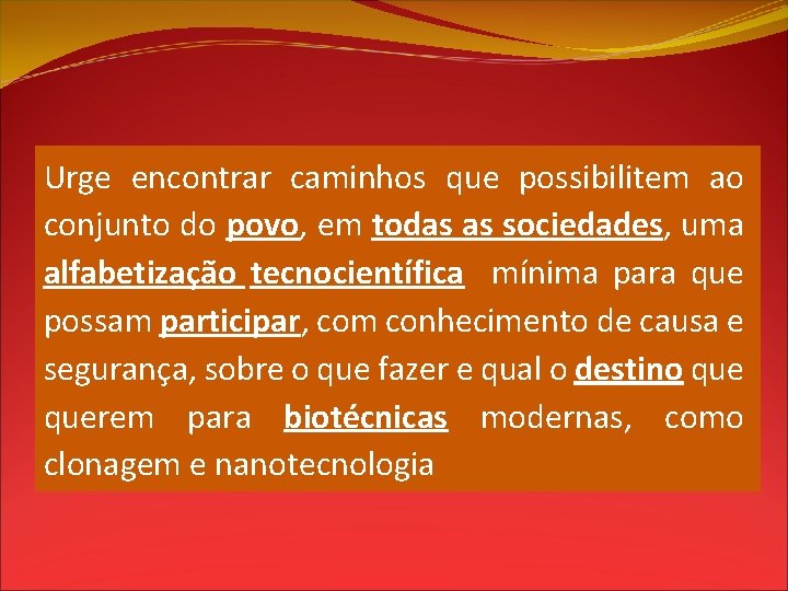 Urge encontrar caminhos que possibilitem ao conjunto do povo, em todas as sociedades, uma