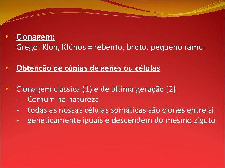  • Clonagem: Grego: Klon, Klónos = rebento, broto, pequeno ramo • Obtenção de