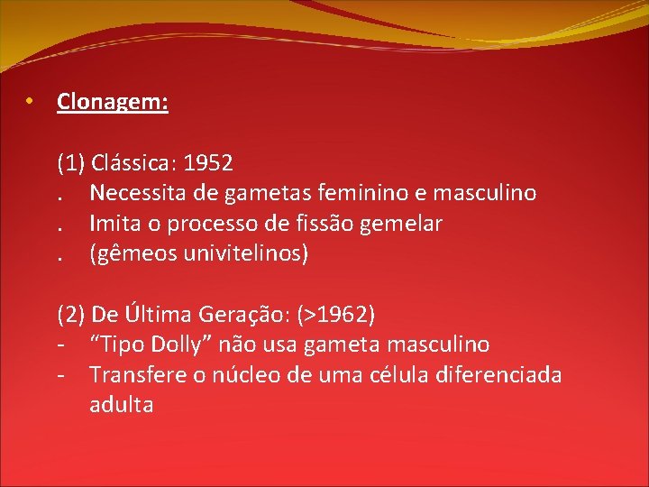  • Clonagem: (1) Clássica: 1952. Necessita de gametas feminino e masculino. Imita o