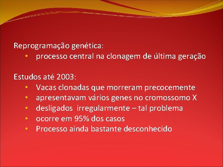Reprogramação genética: • processo central na clonagem de última geração Estudos até 2003: •