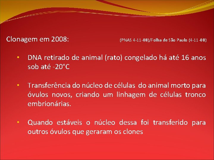 Clonagem em 2008: (PNAS 4 -11 -08)/Folha de São Paulo (4 -11 -08) •