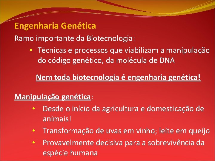 Engenharia Genética Ramo importante da Biotecnologia: • Técnicas e processos que viabilizam a manipulação