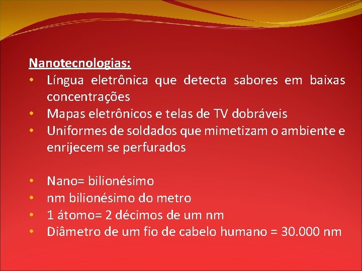 Nanotecnologias: • Língua eletrônica que detecta sabores em baixas concentrações • Mapas eletrônicos e