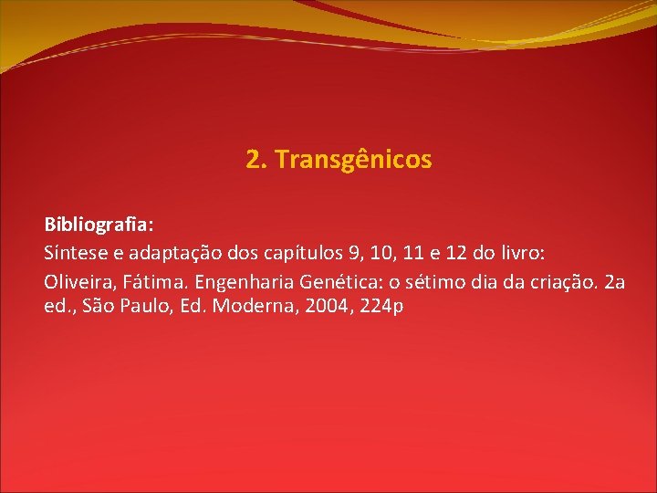 2. Transgênicos Bibliografia: Síntese e adaptação dos capítulos 9, 10, 11 e 12 do