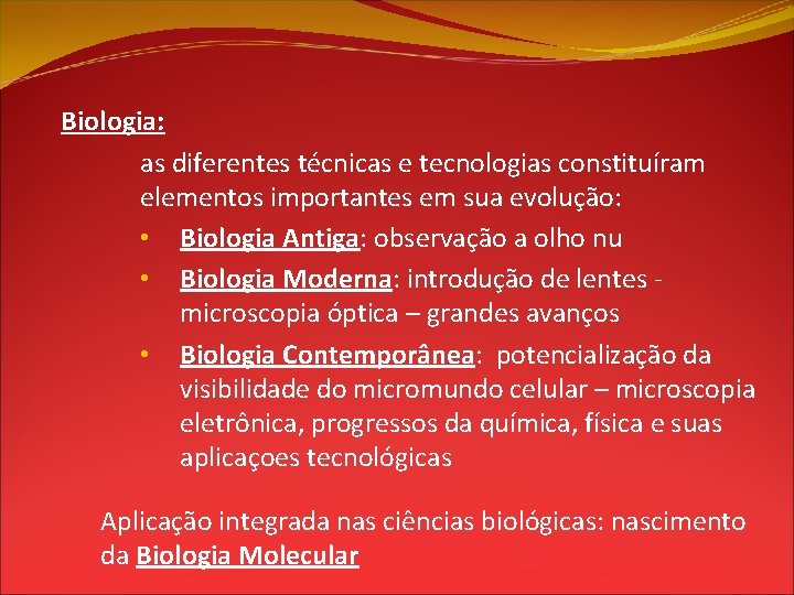 Biologia: as diferentes técnicas e tecnologias constituíram elementos importantes em sua evolução: • Biologia