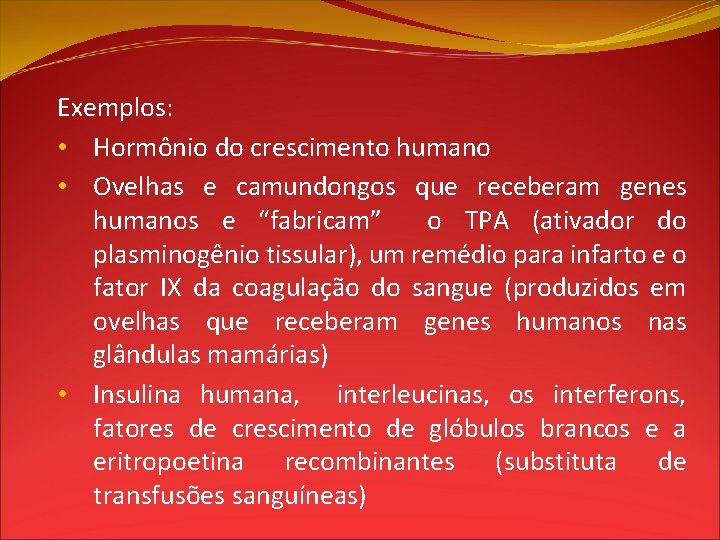 Exemplos: • Hormônio do crescimento humano • Ovelhas e camundongos que receberam genes humanos