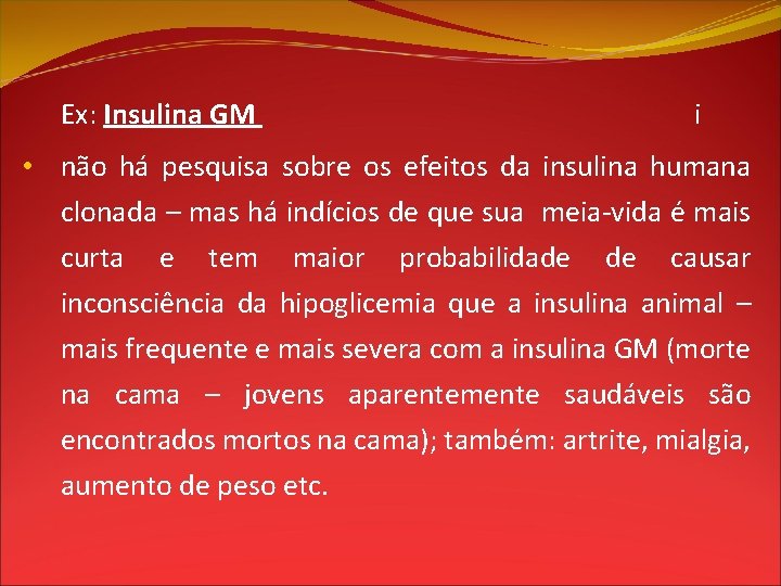 Ex: Insulina GM i • não há pesquisa sobre os efeitos da insulina humana