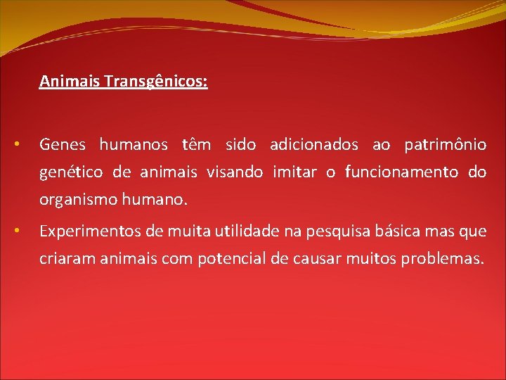 Animais Transgênicos: • Genes humanos têm sido adicionados ao patrimônio genético de animais visando