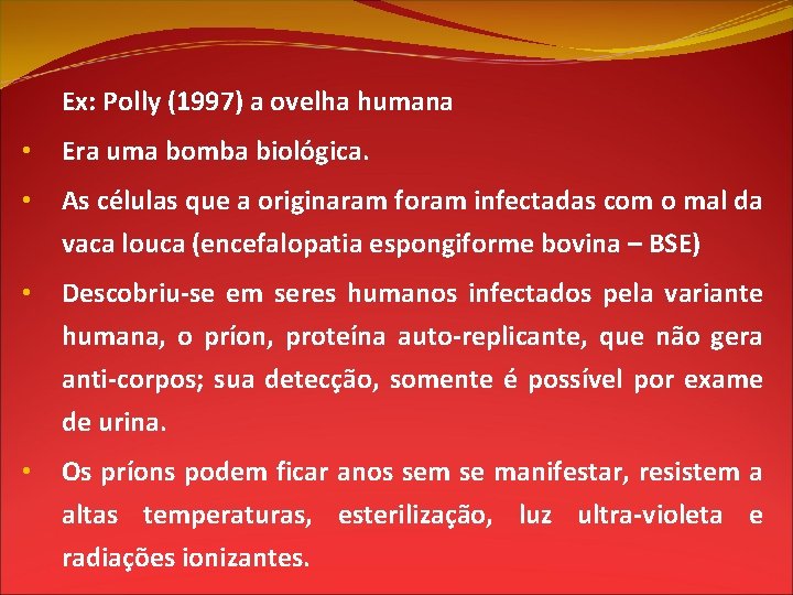 Ex: Polly (1997) a ovelha humana • Era uma bomba biológica. • As células