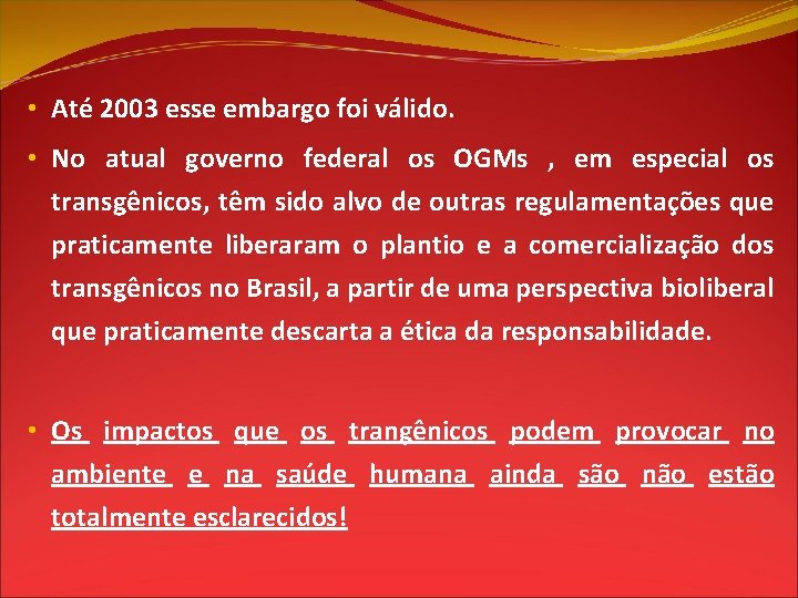  • Até 2003 esse embargo foi válido. • No atual governo federal os