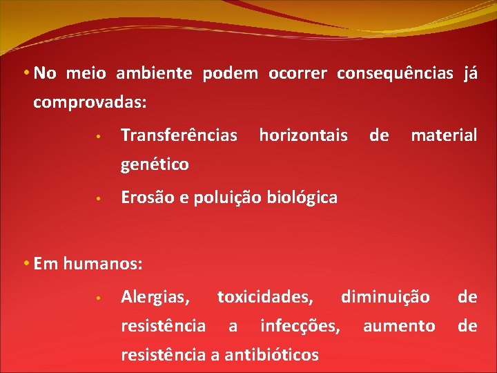  • No meio ambiente podem ocorrer consequências já comprovadas: • • Transferências genético