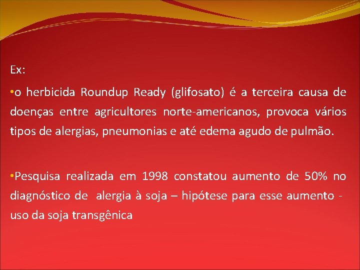 Ex: • o herbicida Roundup Ready (glifosato) é a terceira causa de doenças entre