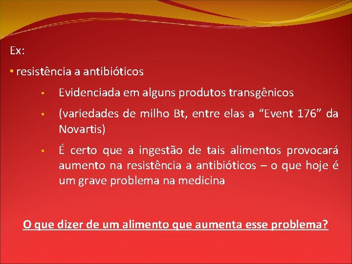 Ex: • resistência a antibióticos • Evidenciada em alguns produtos transgênicos • (variedades de