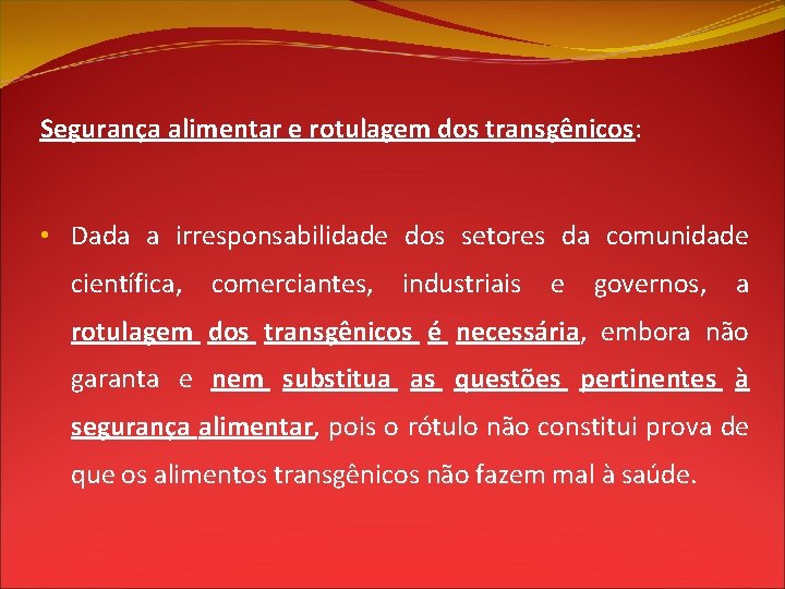 Segurança alimentar e rotulagem dos transgênicos: • Dada a irresponsabilidade dos setores da comunidade