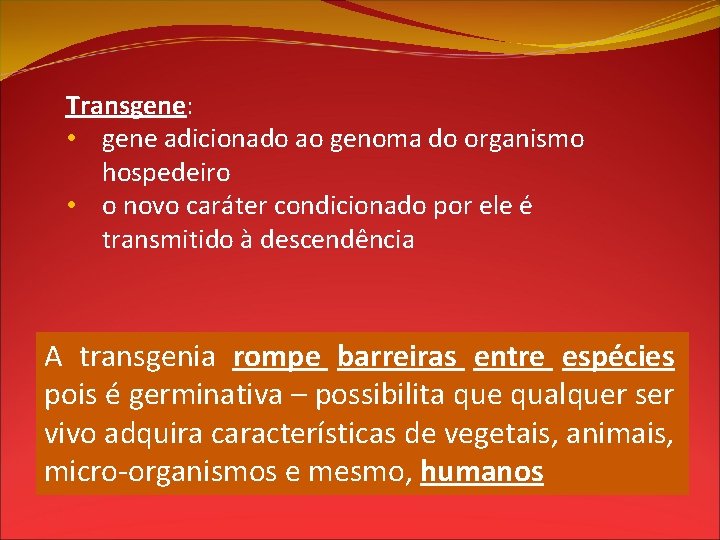 Transgene: • gene adicionado ao genoma do organismo hospedeiro • o novo caráter condicionado