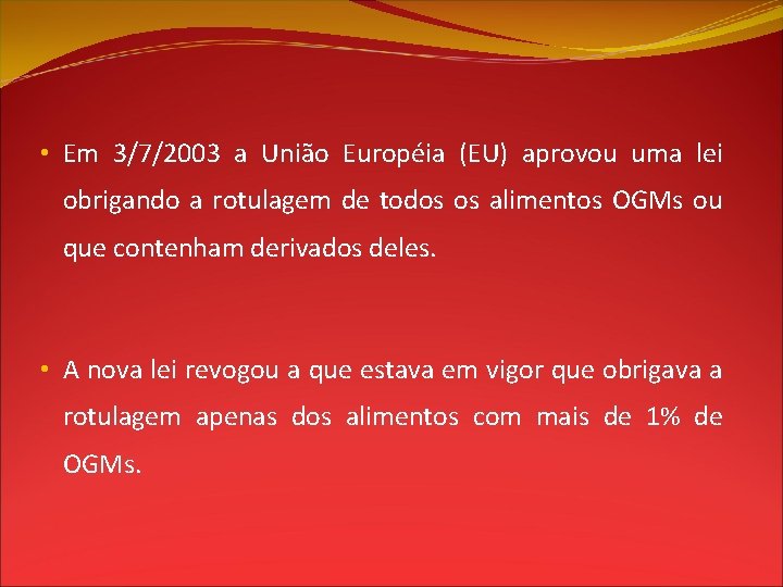  • Em 3/7/2003 a União Européia (EU) aprovou uma lei obrigando a rotulagem