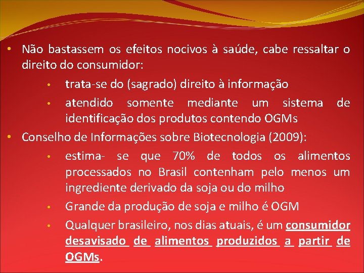  • Não bastassem os efeitos nocivos à saúde, cabe ressaltar o direito do