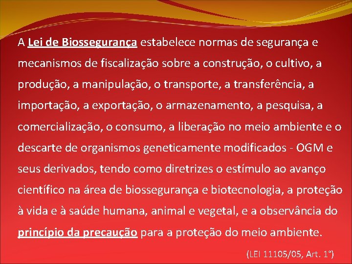 A Lei de Biossegurança estabelece normas de segurança e mecanismos de fiscalização sobre a