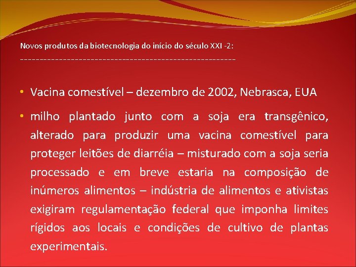 Novos produtos da biotecnologia do início do século XXI -2: --------------------------- • Vacina comestível