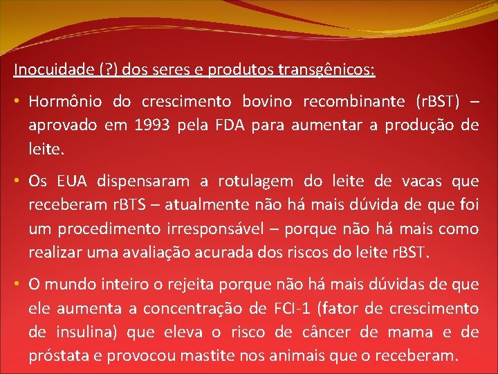 Inocuidade (? ) dos seres e produtos transgênicos: • Hormônio do crescimento bovino recombinante