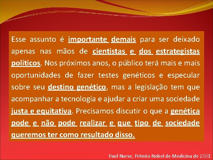 Esse assunto é importante demais para ser deixado apenas mãos de cientistas e dos