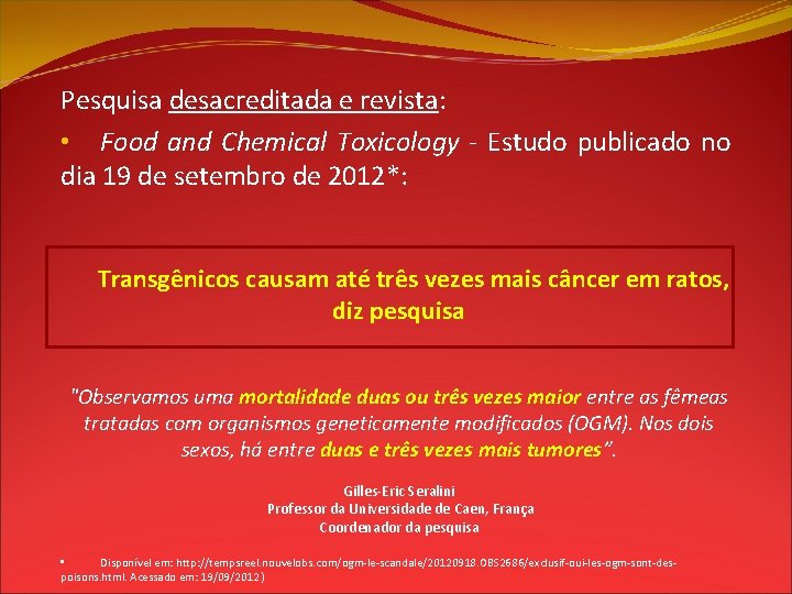 Pesquisa desacreditada e revista: • Food and Chemical Toxicology - Estudo publicado no dia