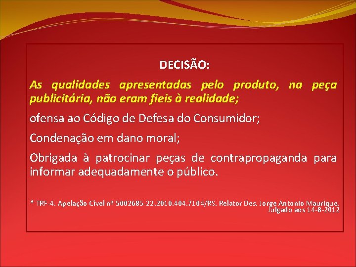 DECISÃO: As qualidades apresentadas pelo produto, na peça publicitária, não eram fieis à realidade;