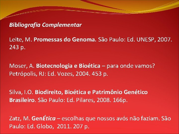 Bibliografia Complementar Leite, M. Promessas do Genoma. São Paulo: Ed. UNESP, 2007. 243 p.